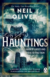 Neil Oliver - Hauntings - A Book of Ghosts and Where to Find Them Across 25 Eerie British Locations.