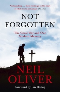 Neil Oliver - Not Forgotten - The Great War and Our Modern Memory.