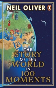 Neil Oliver - The Story of the World in 100 Moments - Discover the stories that defined humanity and shaped our world.