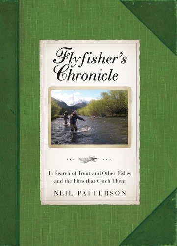 Flyfisher's Chronicle. In Search of Trout and Other Fishes and the Flies that Catch Them