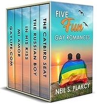  Neil Plakcy - Five Fun Gay Romances: GayLife.com, Mi Amor, In His Kiss, The Russian Boy, The Catbird Seat.