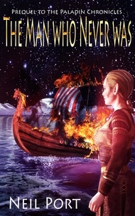  Neil Port - The Man Who Never Was - The Paladin Chronicles, #5.