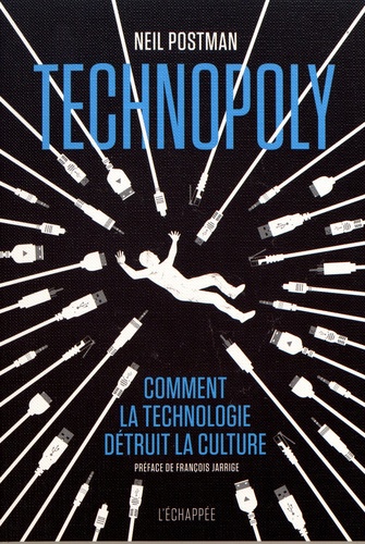 Technopoly. Comment la technologie détruit la culture