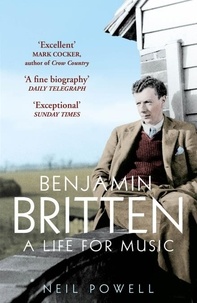 Neil Powell - Benjamin Britten - A Life For Music.