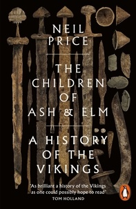 Neil Price - The Children of Ash and Elm - A History of the Vikings.