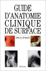 Neil-R Borley - Guide d'anatomie clinique de surface.