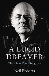 Neil Roberts et Peter Redgrove - A Lucid Dreamer - The Life of Peter Redgrove.
