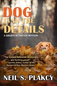  Neil S. Plakcy - Dog is in the Details - Golden Retriever Mysteries, #8.