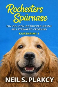 Rochesters Spürnase: Ein Golden-Retriever-Krimi