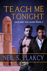  Neil S. Plakcy - Teach Me Tonight - Have Body, Will Guard, #3.