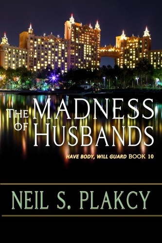  Neil S. Plakcy - The Madness of Husbands - Have Body, Will Guard, #10.