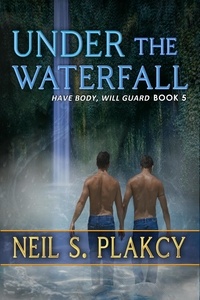  Neil S. Plakcy - Under the Waterfall - Have Body, Will Guard, #5.