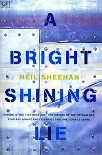 Neil Sheehan - A Bright, Shining Lie - John Paul Vann and America in Vietnam.