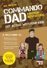 Neil Sinclair - Commando Dad: Mission Adventure - Get Active with Your Kids.