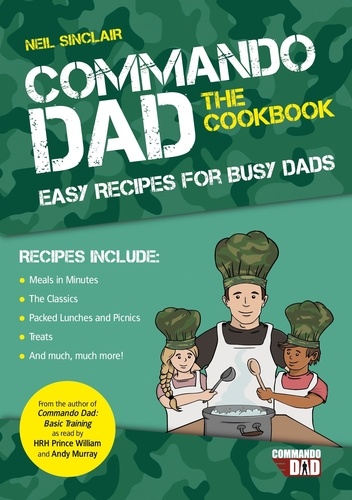 Commando Dad: The Cookbook. Easy Recipes for Busy Dads