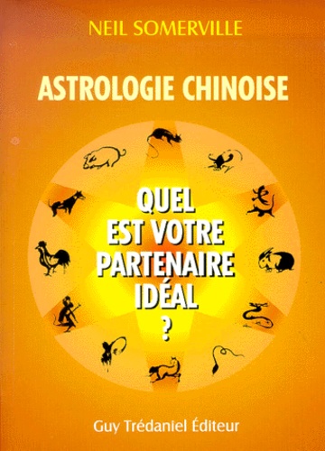 Neil Somerville - Astrologie Chinoise. Quel Est Votre Partenaire Ideal ?.