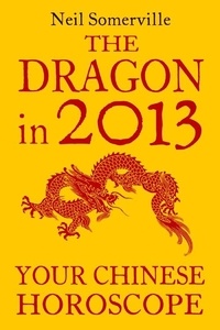 Neil Somerville - The Dragon in 2013: Your Chinese Horoscope.
