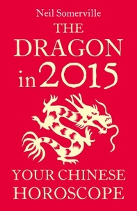 Neil Somerville - The Dragon in 2015: Your Chinese Horoscope.