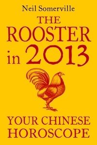 Neil Somerville - The Rooster in 2013: Your Chinese Horoscope.