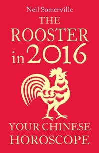 Neil Somerville - The Rooster in 2016: Your Chinese Horoscope.