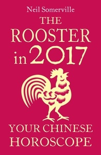 Neil Somerville - The Rooster in 2017: Your Chinese Horoscope.