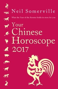 Neil Somerville - Your Chinese Horoscope 2017 - What the Year of the Rooster holds in store for you.