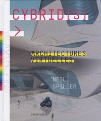 Neil Spiller - Cybrid (s) Architectures virtuelles.