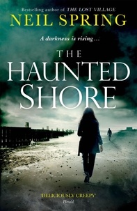 Neil Spring - The Haunted Shore - a gripping supernatural thriller from the author of The Ghost Hunters.