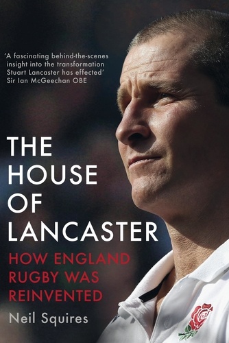 Neil Squires - The House of Lancaster - How England Rugby was Reinvented.