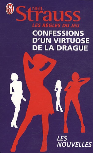 Neil Strauss - Les règles du jeu - Confessions d'un virtuose de la drague ; 30 jours pour séduire.