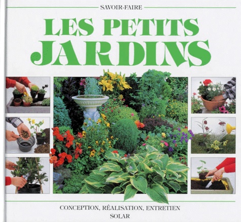 Neil Sutherland et Sue Phillips - Les Petits Jardins. Conception, Realisation, Entretien.