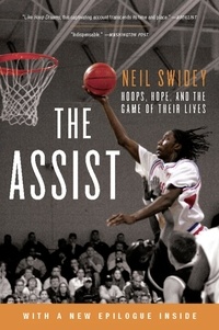 Neil Swidey - The Assist - Hoops, Hope, and the Game of Their Lives.