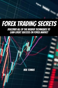  Neil Tomas - Forex Trading Secrets! Discover All of The Insider Techniques To Gain Great Success On Forex Market.