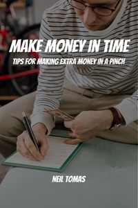 Téléchargement gratuit d'ebook isbn Make Money in Time! Tips for Making Extra Money in a Pinch FB2 par Neil Tomas 9798215401811 (Litterature Francaise)