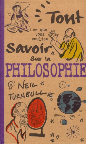 Neil Turnbull - Tout ce que vous vouliez savoir sur la philosophie.