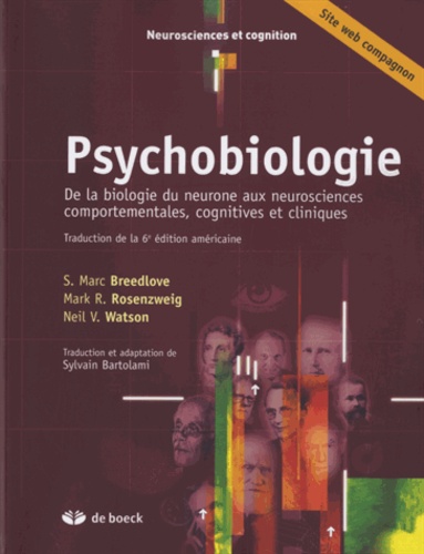 Neil V. Watson et Mark R. Rosenzweig - Psychobiologie - De la biologie du neurone aux neurosciences comportementales, cognitives et cliniques.