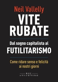 Neil Vallelly et Thomas Fazi - Vite rubate - Dal sogno capitalista al Futilitarismo.
