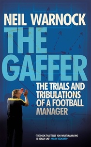 Neil Warnock - The Gaffer: The Trials and Tribulations of a Football Manager.