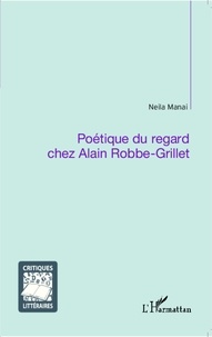 Neila Manai - Poétique du regard chez Alain Robbe-Grillet.