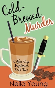  Neila Young - Cold-Brewed Murder - Coffee Cup Mysteries, #2.
