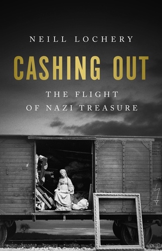 Cashing Out. The Flight of Nazi Treasure, 1945–1948