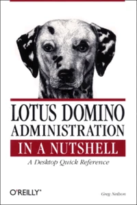 Lotus Domino Administration. A Desktop Quick Reference