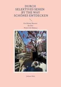 Durch selektives Sehen by the way Schönes entdecken