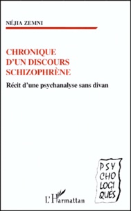 Néjia Zemni - Chronique D'Un Discours Schizophrene. Recit D'Une Psychanalyste Sans Divan.