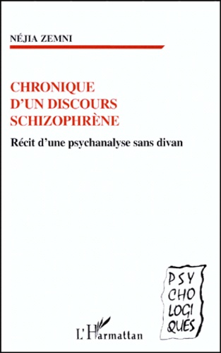 Néjia Zemni - Chronique D'Un Discours Schizophrene. Recit D'Une Psychanalyste Sans Divan.