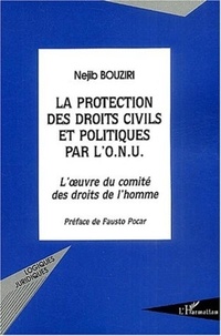 Nejib Bouziri - La protection des droits civils et politiques par l'ONU - L'oeuvre du comité des droits de l'homme.