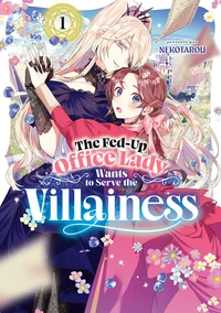 The Fed-Up Office Lady Wants to Serve the Villainess - Tome 01
