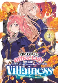 The Fed-Up Office Lady Wants to Serve the Villainess - Tome 03