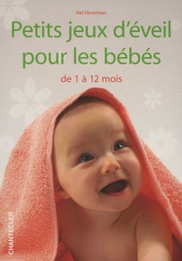 Nel Kleverlaan - Petits jeux d'éveil pour les bébés - De 1 à 12 mois.