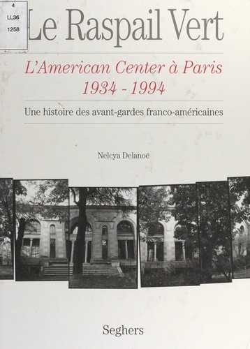 Le Raspail vert : l'American center à Paris, 1934-1994. Une histoire des avant-gardes franco-américaines